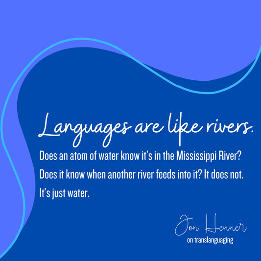 languages are like rivers translanguaging quote